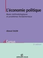 Couverture du livre « L'économie politique ; bases méthodologiques et problèmes fondamentaux (5e édition) » de Ahmed Silem aux éditions Armand Colin