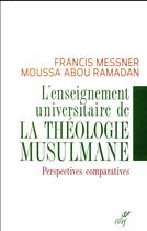 Couverture du livre « L'enseignement universitaire de la théologie musulmane ; perspectives comparatives » de Mousa Abou-Ramadan et Francis Messmer aux éditions Cerf
