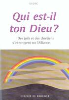 Couverture du livre « Qui est-il ton dieu ? - des juifs et des chretiens s'interrogent sur l'alliance » de Chevrant-Breton aux éditions Desclee De Brouwer