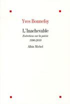 Couverture du livre « L'inachevable ; entretiens sur la poésie 1990-2010 » de Yves Bonnefoy aux éditions Albin Michel