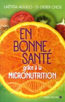 Couverture du livre « En bonne santé grâce a la micronutrition » de Agullo Laetitia et Didier Chos aux éditions Albin Michel