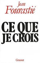 Couverture du livre « Ce que je crois » de Jean Fourastie aux éditions Grasset Et Fasquelle