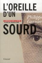 Couverture du livre « L'oreille d'un sourd » de Philippe Garnier aux éditions Grasset Et Fasquelle