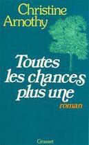 Couverture du livre « Toutes les chances plus une » de Christine Arnothy aux éditions Grasset