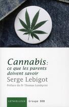 Couverture du livre « Cannabis, ce que les parents doivent savoir » de Serge Lebigot aux éditions Lethielleux
