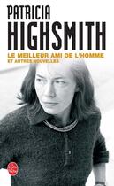 Couverture du livre « Le Meilleur Ami de l'homme et autres nouvelles » de Patricia Highsmith aux éditions Le Livre De Poche