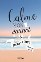 Couverture du livre « Calme ; mon carnet de méditation » de Arnaud Riou aux éditions Solar