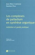 Couverture du livre « Complexes de palladium en synthèse organique (Les) » de Jean-Marc Campagne aux éditions Cnrs