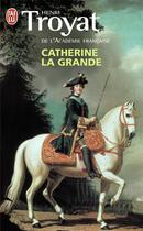 Couverture du livre « Catherine la Grande » de Henri Troyat aux éditions J'ai Lu