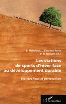 Couverture du livre « Les stations de sports d'hiver face au developpement durable ; état des lieux et perspectives » de L. Bensahel-Perrin et E. Marcelpoil et H. Francois aux éditions L'harmattan