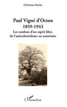 Couverture du livre « Paul Vigné d'Octon 1859-1943 ; les combats d'un esprit libre, de l'anticolonialisme au naturisme » de Christian Roche aux éditions Editions L'harmattan