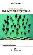 Couverture du livre « Propositions pour une économie équitable » de Remi Guillet aux éditions Editions L'harmattan