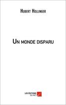 Couverture du livre « Un monde disparu » de Hubert Hollinger aux éditions Editions Du Net