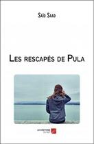 Couverture du livre « Les rescapés de Pula » de Said Saad aux éditions Editions Du Net