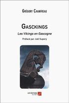 Couverture du livre « Gasckings : les vikings en Gascogne » de Grégory Chanfreau aux éditions Editions Du Net