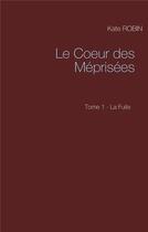 Couverture du livre « Le coeur des méprisées t.1 ; la fuite » de Kate Robin aux éditions Books On Demand