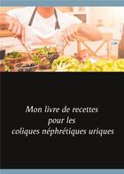 Couverture du livre « Mon livre de recettes pour les coliques néphrétiques uriques » de Cedric Menard aux éditions Books On Demand