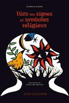 Couverture du livre « Dico des signes et symboles religieux » de Anne-Lise Boutin et Patrick Banon aux éditions Editions Actes Sud