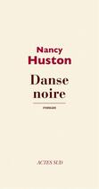 Couverture du livre « Danse noire » de Nancy Huston aux éditions Editions Actes Sud