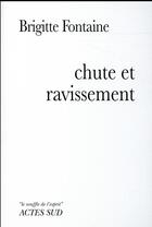 Couverture du livre « Chute et ravissement » de Brigitte Fontaine aux éditions Actes Sud