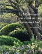 Couverture du livre « La Méditerranée dans votre jardin ; une inspiration pour le futur » de Olivier Filippi aux éditions Actes Sud