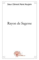 Couverture du livre « Rayon de sagesse » de Noujaim S-M. aux éditions Edilivre