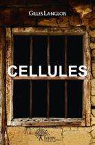 Couverture du livre « Cellules » de Gilles Langlois aux éditions Edilivre
