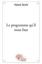 Couverture du livre « Le programme qu'il nous faut » de Yoland Strehl aux éditions Edilivre