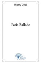 Couverture du livre « Paris ballade » de Goge Thierry aux éditions Edilivre