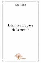 Couverture du livre « Dans la carapace de la tortue » de Lea-Mame aux éditions Edilivre