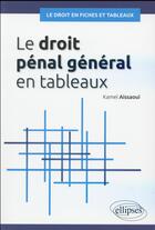 Couverture du livre « Le droit penal general en fiches et en tableaux » de Kamel Aissaoui aux éditions Ellipses