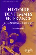 Couverture du livre « Histoire des femmes en France de la Renaissance à nos jours » de Catherine Chadefaud aux éditions Ellipses