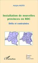 Couverture du livre « Installation de nouvelles provinces en RDC défis et contraintes » de Adolphe Muzito aux éditions L'harmattan