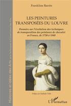 Couverture du livre « Les peintures transposées du Louvre ; données sur l'évolution des peintures de chevalet en France de 1750 à 1848 » de Frankline Barres aux éditions L'harmattan