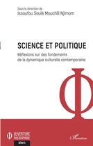 Couverture du livre « Science et politique ; réflexions sur des fondements de la dynamique culturelle contemporaine » de Issoufou Soule Mouchili Jijmom aux éditions L'harmattan