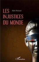 Couverture du livre « Les injustices du monde » de Renaud Alain aux éditions L'harmattan