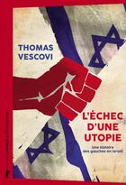Couverture du livre « L'échec d'une utopie ; une histoire des gauches en Israël » de Thomas Vescovi aux éditions La Decouverte