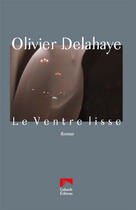 Couverture du livre « Le Ventre Lisse » de Olivier Delahaye aux éditions Galaade