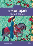Couverture du livre « Si l'Europe m'était contée » de Isabelle Anglade et Collectif aux éditions Ctp Rue Des Enfants
