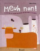 Couverture du livre « Meuh non ! y'a pas que les vaches qui pètent qui polluent la planète ! » de Nicolas Gouny et Catherine Lafaye-Latteux aux éditions Frimousse