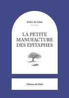 Couverture du livre « La petite manufacture des épitaphes » de Didier De Calan et Gilles Cottin aux éditions Du Palio