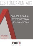 Couverture du livre « Assurer le risque environnemental des entreprises » de David Deharbe et Sebastien Becue et Graziella Dode aux éditions L'argus De L'assurance