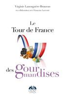 Couverture du livre « Le tour de France des gourmandises » de Virginie Lanouguere-Bruneau aux éditions Defg
