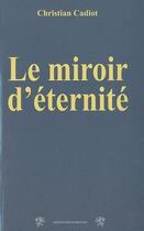 Couverture du livre « Le miroir d'éternité » de Christian Cadiot aux éditions Traboules