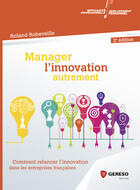 Couverture du livre « Manager l'innovation autrement (2e édition) » de Roland Robeveille aux éditions Gereso