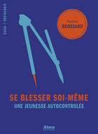 Couverture du livre « Se blesser soi-même ; une jeunesse autocontrôlée » de Baptiste Brossard aux éditions Alma Editeur