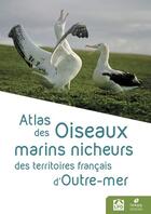 Couverture du livre « Atlas des oiseaux marins nicheurs des territoires français d'Outre-Mer » de Sebastien Dalloyau aux éditions Biotope