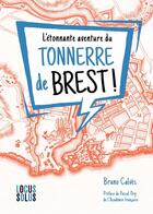 Couverture du livre « L'étonnante aventure du Tonnerre de Brest ! » de Bruno Calves aux éditions Locus Solus