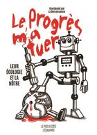 Couverture du livre « Le progrès m'a tuer ; leur écologie et la nôtre » de La Decroissance aux éditions L'echappee