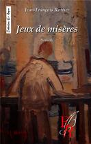 Couverture du livre « Jeux de misère » de Jean-Francois Rottier aux éditions Editions Encre Rouge